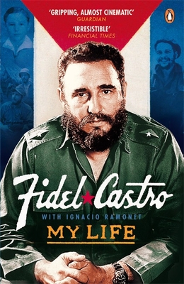 My Life - Castro, Fidel, and Ramonet, Ignacio (Editor), and Hurley, Andrew (Translated by)