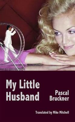 My Little Husband - Bruckner, Pascal, and Mitchell, Mike (Translated by)