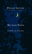 My Lost Poets: A Life in Poetry