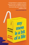 My Mess Is a Bit of a Life: Adventures in Anxiety