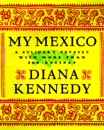 My Mexico: A Culinary Odyssey with More Than 300 Recipes