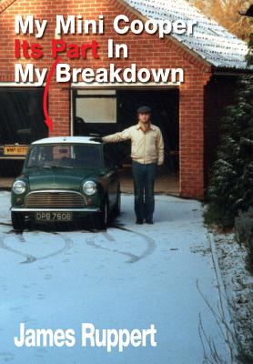 My Mini Cooper, Its Part in My Breakdown - Ruppert, James