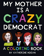 My Mother Is a Crazy Democrat - A Coloring Book