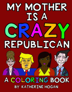 My Mother Is a Crazy Republican - A Coloring Book