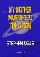 My Mother Murdered the Moon
