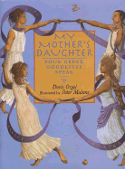 My Mother's Daughter: Four Greek Goddesses Speak