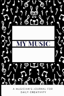 My Music A Musician's Journal For Daily Creativity