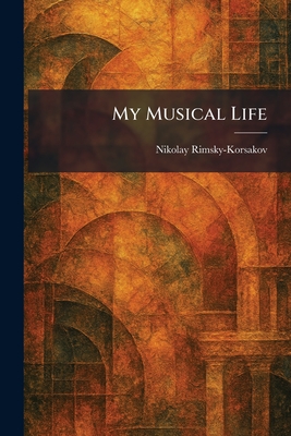 My Musical Life - Rimsky-Korsakov, Nikolay