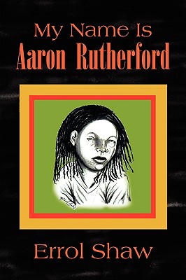 My Name Is Aaron Rutherford - Shaw, Errol