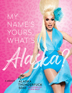 My Name's Yours, What's Alaska?: A Memoir