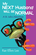 My Next Husband Will Be Normal: A St. John Adventure