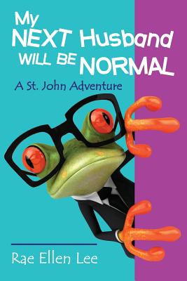 My Next Husband Will Be Normal: A St. John Adventure - Lee, Rae Ellen