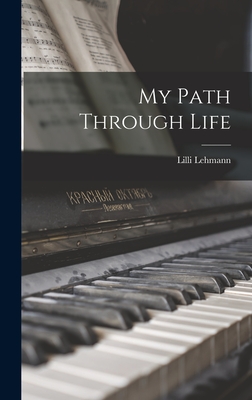 My Path Through Life - Lehmann, LILLI