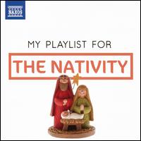My Playlist for The Nativity - Ann Hoyt (soprano); Artur Pizarro (piano); Bal�zs Szokolay (piano); Benjamin Frith (piano); Bo Westman (keyboards);...