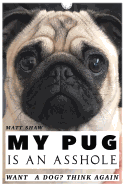 My Pug Is an Asshole