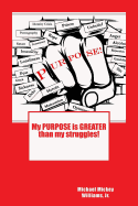 My PURPOSE is GREATER than my struggles
