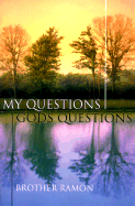 My Questions, God's Questions - Brother Ramon, and Ramon