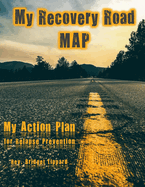 My Recovery Road MAP: My Action Plan for Relapse Prevention