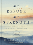 My Refuge, My Strength: Trusting God in Times of Difficulty and Blessing