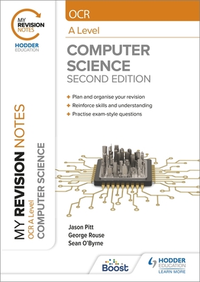 My Revision Notes: OCR A Level Computer Science: Second Edition - Rouse, George, and Pitt, Jason, and O'Byrne, Sean