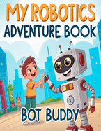 My Robotics Adventure Book: For Kids