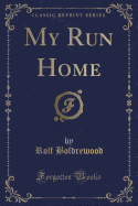 My Run Home (Classic Reprint)