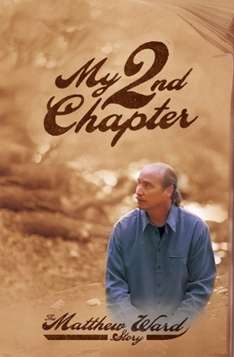 My Second Chapter: The Matthew Ward Story - Ward, Matthew