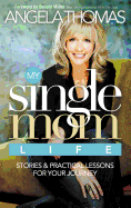 My Single Mom Life: Stories and Practical Lessons for Your Journey