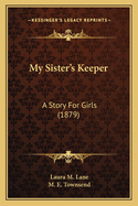 My Sister's Keeper: A Story for Girls (1879)