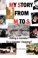 My Story from M to S: Multiple Sclerosis: Hiding a Monster? or a Monster Sleeping?