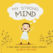 My Strong Mind: A Story about Developing Mental Strength