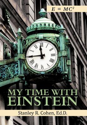 My Time with Einstein - Cohen Ed D, Stanley R, and Cohen, Stanley R