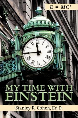 My Time with Einstein - Cohen, Ed D Stanley R, and Cohen, Stanley R