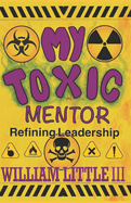 My Toxic Mentor: Refining Leadership