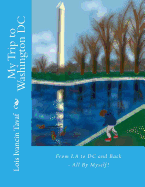 My Trip to Washington DC: From La to DC and Back - All by Myself!