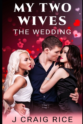 My Two Wives: The Wedding - Rice, J Craig