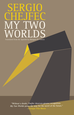 My Two Worlds - Chejfec, Sergio, and Carson, Margaret (Translated by), and Vila-Matas, Enrique (Introduction by)