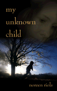 My Unknown Child - Riols, Noreen
