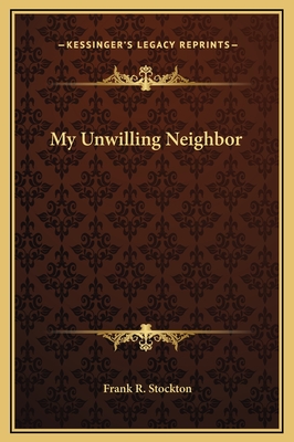 My Unwilling Neighbor - Stockton, Frank R