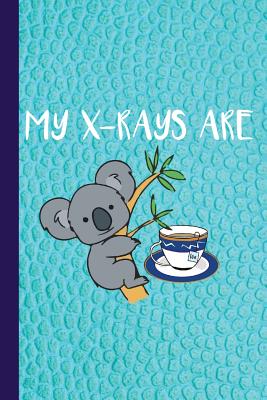 My X-Rays Are: Koala Tea Quality Gift For Radiology Tech, Clinical Notes and X-Ray Study Notebook or Journal. - Look, The Rad