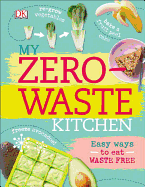 My Zero-Waste Kitchen: Easy Ways to Eat Waste Free
