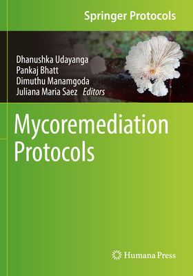 Mycoremediation Protocols - Udayanga, Dhanushka (Editor), and Bhatt, Pankaj (Editor), and Manamgoda, Dimuthu (Editor)