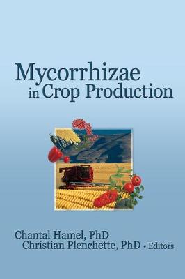 Mycorrhizae in Crop Production - Hamel, Chantal (Editor)