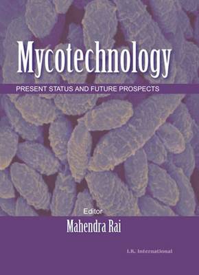 Mycotechnology: Present Status and Future Prospects - Rai, Mahendra (Editor)