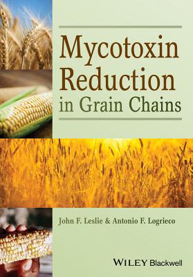 Mycotoxin Reduction in Grain Chains - Leslie, John F. (Editor), and Logrieco, Antonio (Editor)