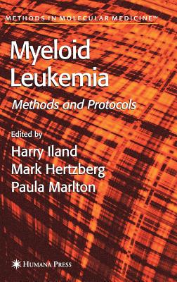 Myeloid Leukemia: Methods and Protocols - Iland, Harry (Editor), and Hertzberg, Mark (Editor), and Marlton, Paula (Editor)