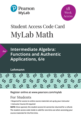 Mylab Math with Pearson Etext -- 18 Week Standalone Access Card -- For Intermediate Algebra: Functions and Authentic Applications - Lehmann, Jay