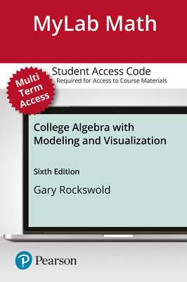 Mylab Math with Pearson Etext -- 24-Month Standalone Access Card -- For College Algebra with Modeling & Visualization - Rockswold, Gary K