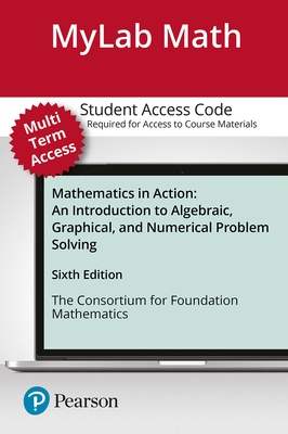 Mylab Math with Pearson Etext -- 24 Month Standalone Access Card -- For Mathematics in Action: Algebraic, Graphical, and Trigonometric Problem Solving - Consortium for Foundation Mathematics