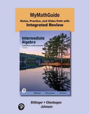Mymathguide: Notes, Practice, and Video Path with Integrated Review for Intermediate Algebra: Concepts and Applications - Bittinger, Marvin, and Ellenbogen, David, and Johnson, Barbara